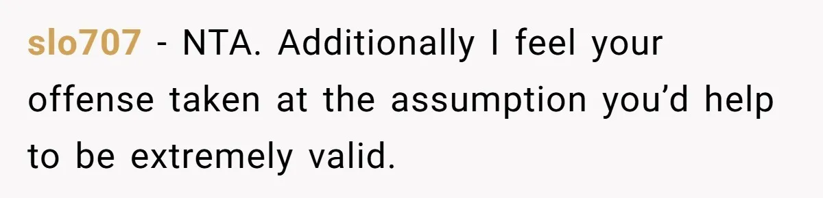 slo707 − NTA. Additionally I feel your offense taken at the assumption you’d help to be extremely valid.