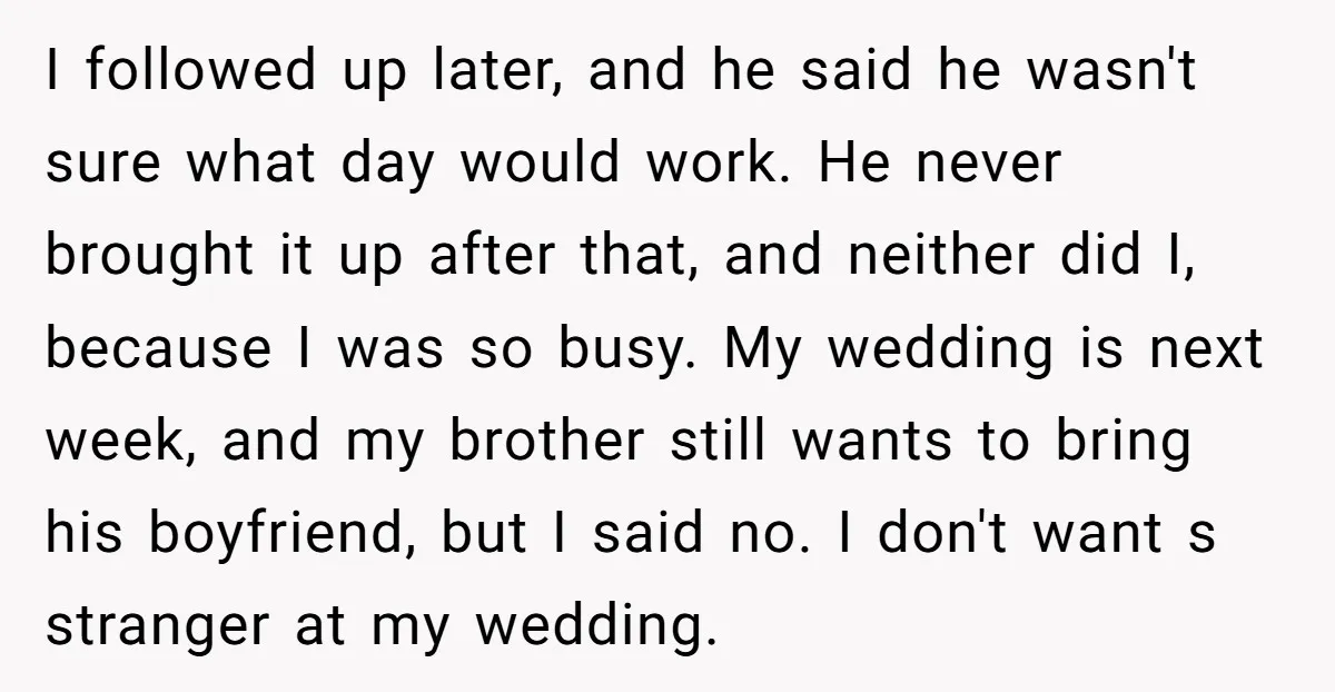 I followed up later, and he said he wasn't sure what day would work. He never brought it up after that, and neither did I, because I was so busy....