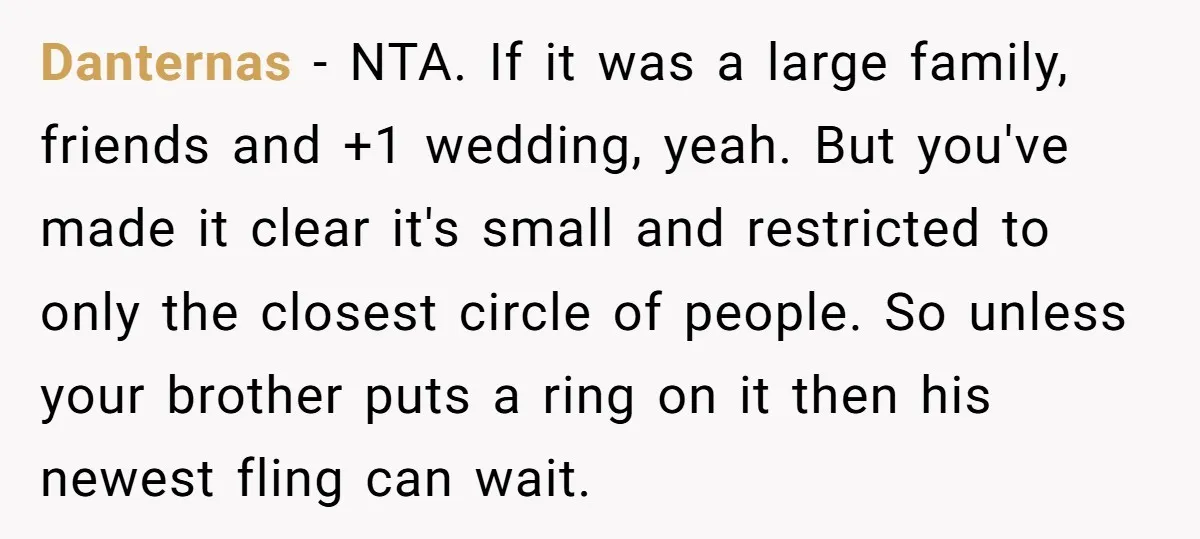 Danternas − NTA. If it was a large family, friends and +1 wedding, yeah. But you've made it clear it's small and restricted to only the closest circle of people....
