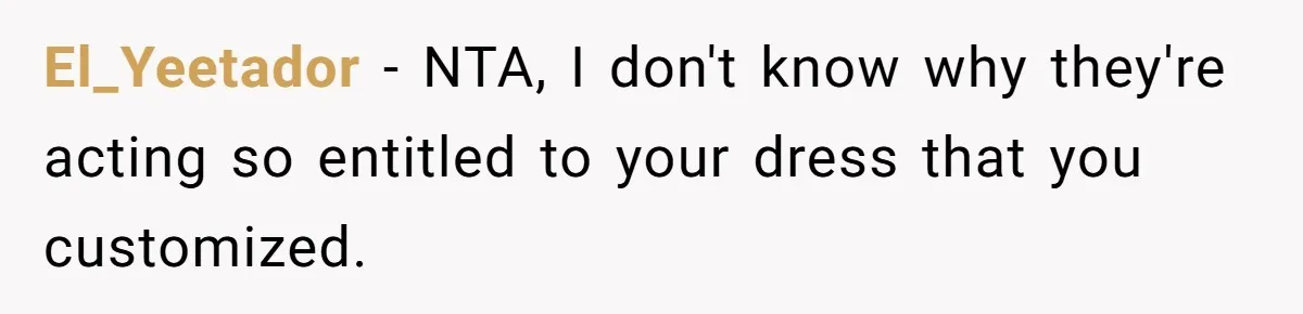 El_Yeetador − NTA, I don't know why they're acting so entitled to your dress that you customized.