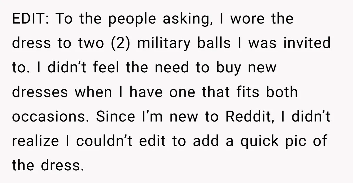 EDIT: To the people asking, I wore the dress to two (2) military balls I was invited to. I didn’t feel the need to buy new dresses when I have...