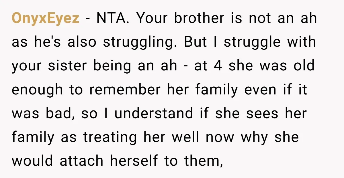 OnyxEyez - NTA. Your brother is not an ah as he's also struggling. But I struggle with your sister being an ah - at 4 she was old enough to...