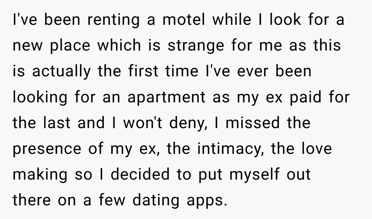 I've been renting a motel while I look for a new place which is strange for me as this is actually the first time I've ever been looking for an...