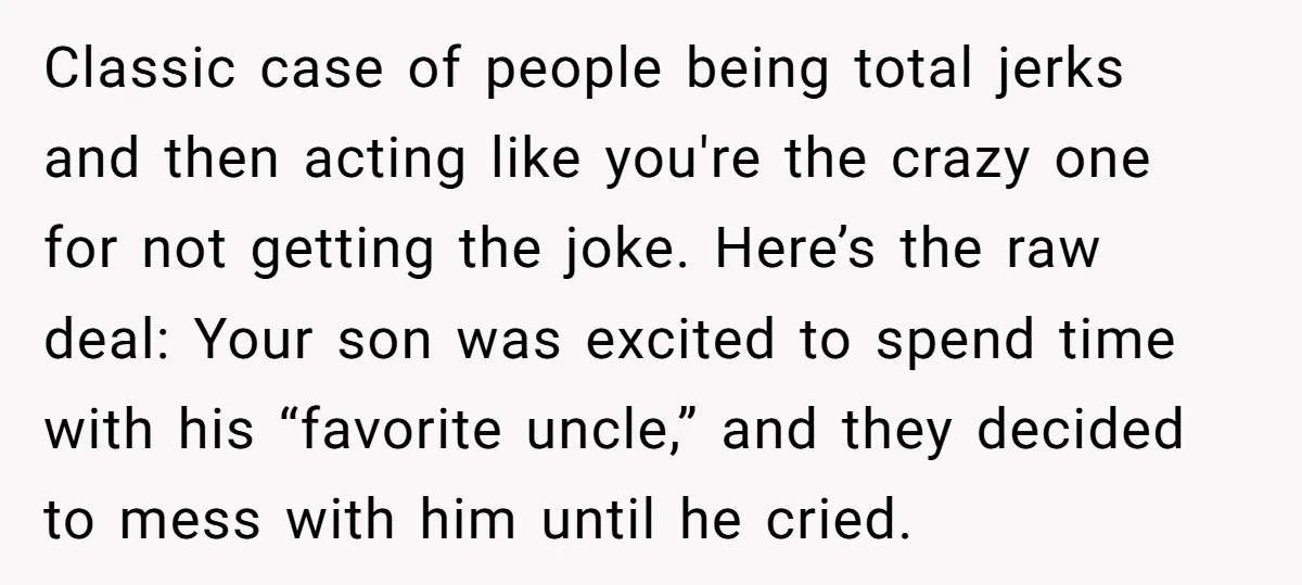 Classic case of people being total jerks and then acting like you're the crazy one for not getting the joke. Here’s the raw deal: Your son was excited to spend...