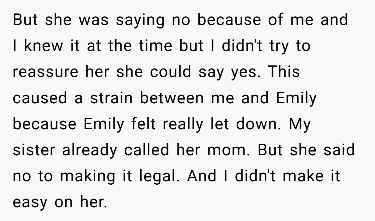 But she was saying no because of me and I knew it at the time but I didn't try to reassure her she could say yes. This caused a strain...
