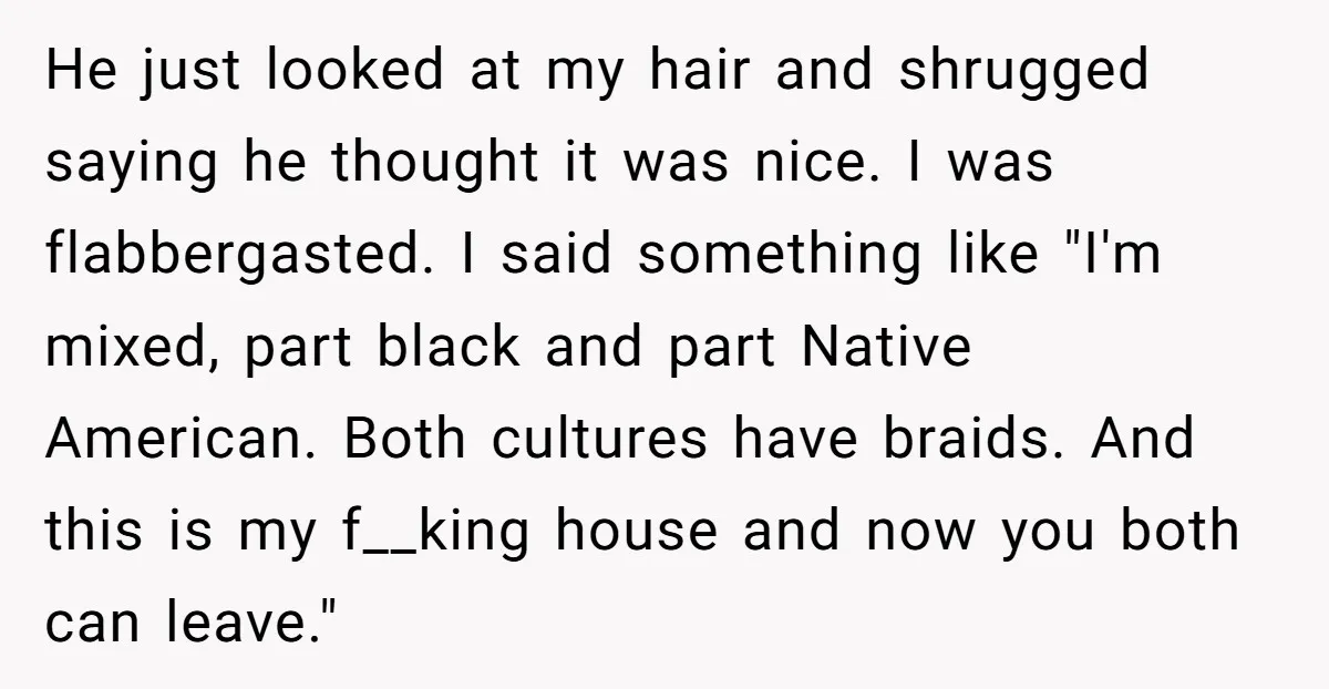 He just looked at my hair and shrugged saying he thought it was nice. I was flabbergasted. I said something like "I'm mixed, part black and part Native American. Both...