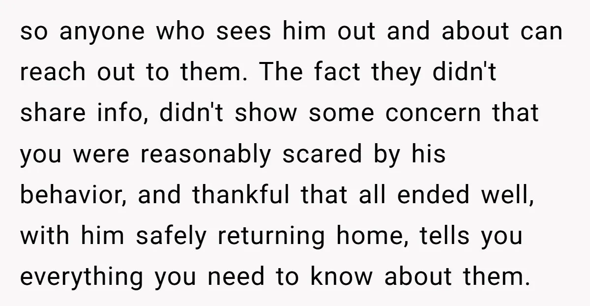 so anyone who sees him out and about can reach out to them. The fact they didn't share info, didn't show some concern that you were reasonably scared by his...