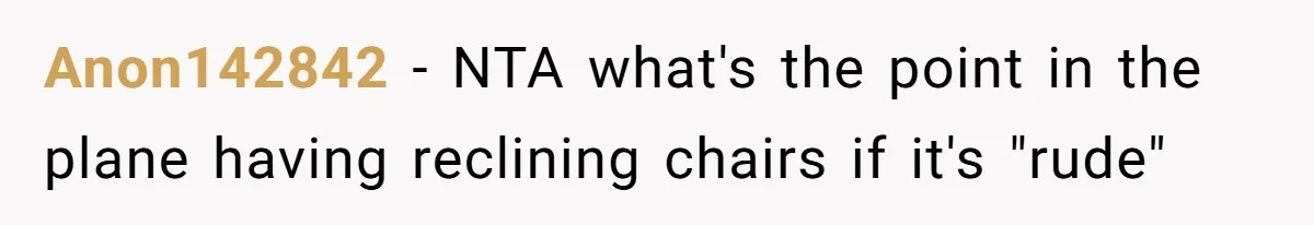 Anon142842 − NTA what's the point in the plane having reclining chairs if it's "rude"