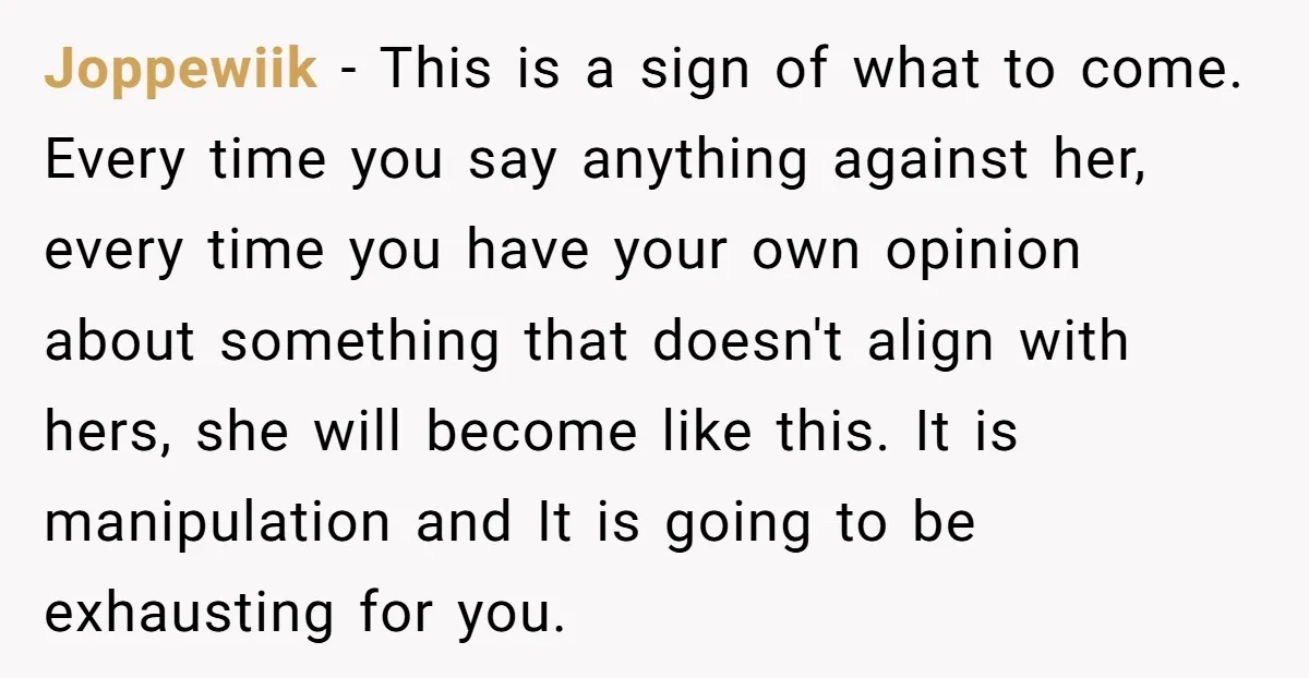 Joppewiik − This is a sign of what to come. Every time you say anything against her, every time you have your own opinion about something that doesn't align with...