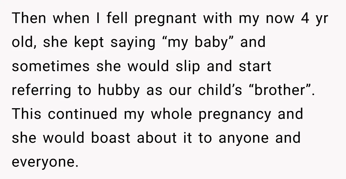 Then when I fell pregnant with my now 4 yr old, she kept saying “my baby” and sometimes she would slip and start referring to hubby as our child’s “brother”....