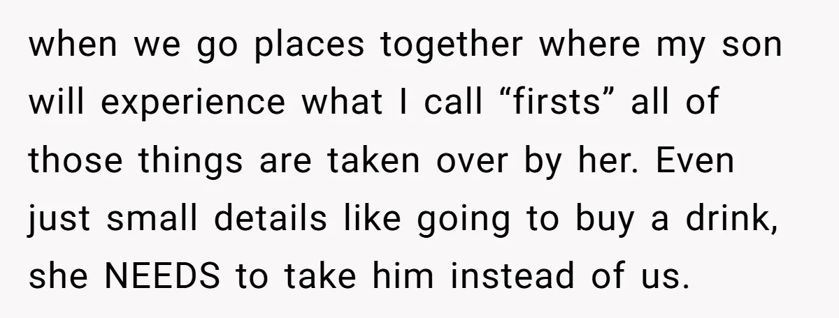 when we go places together where my son will experience what I call “firsts” all of those things are taken over by her. Even just small details like going to...