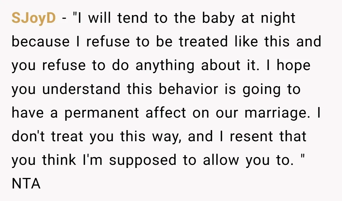 SJoyD − "I will tend to the baby at night because I refuse to be treated like this and you refuse to do anything about it. I hope you understand...