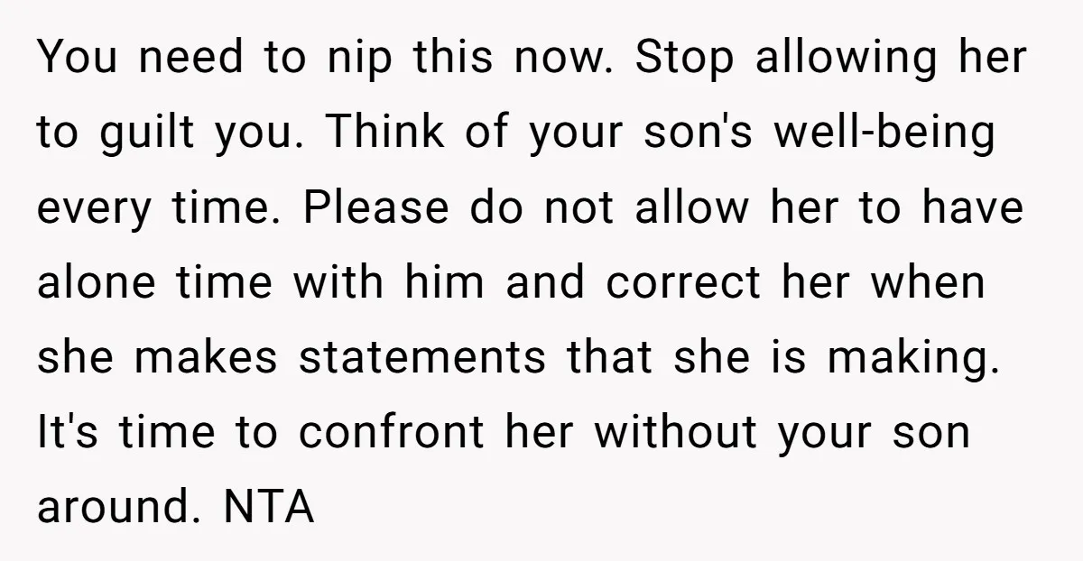 You need to nip this now. Stop allowing her to guilt you. Think of your son's well-being every time. Please do not allow her to have alone time with him...