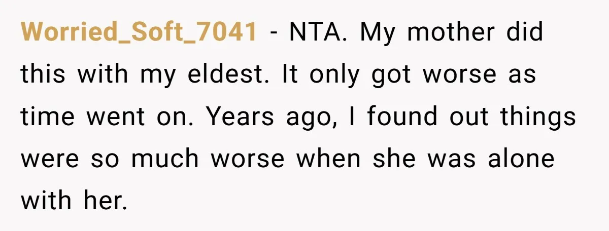 Worried_Soft_7041 − NTA. My mother did this with my eldest. It only got worse as time went on. Years ago, I found out things were so much worse when she...