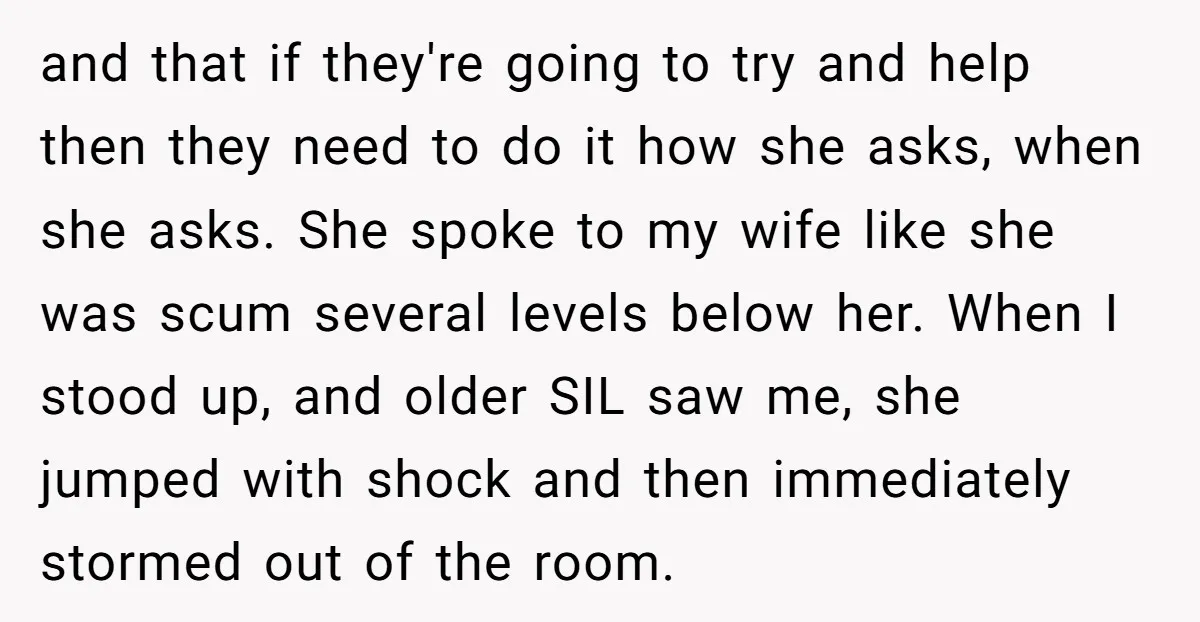 and that if they're going to try and help then they need to do it how she asks, when she asks. She spoke to my wife like she was scum...