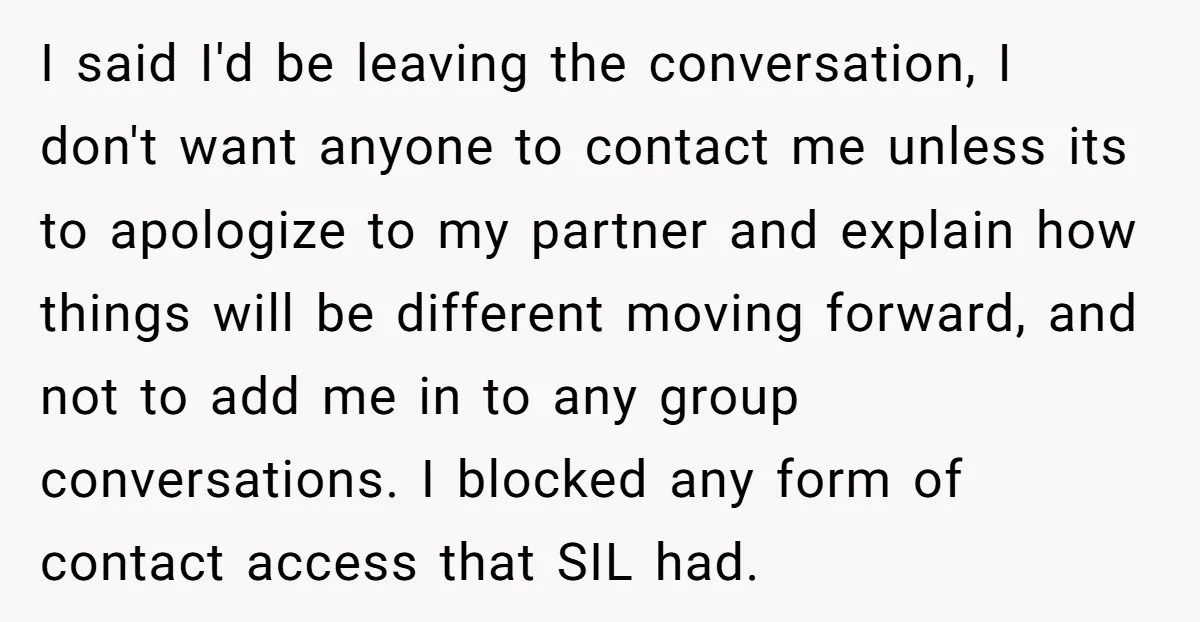 I said I'd be leaving the conversation, I don't want anyone to contact me unless its to apologize to my partner and explain how things will be different moving forward,...