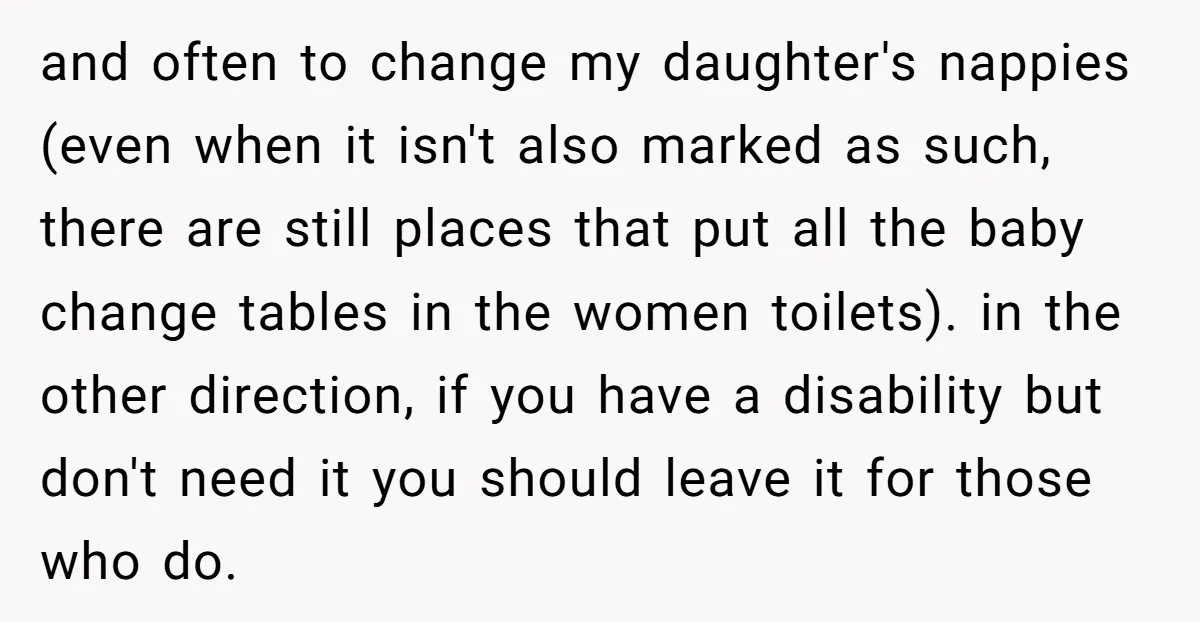 and often to change my daughter's nappies (even when it isn't also marked as such, there are still places that put all the baby change tables in the women toilets)....