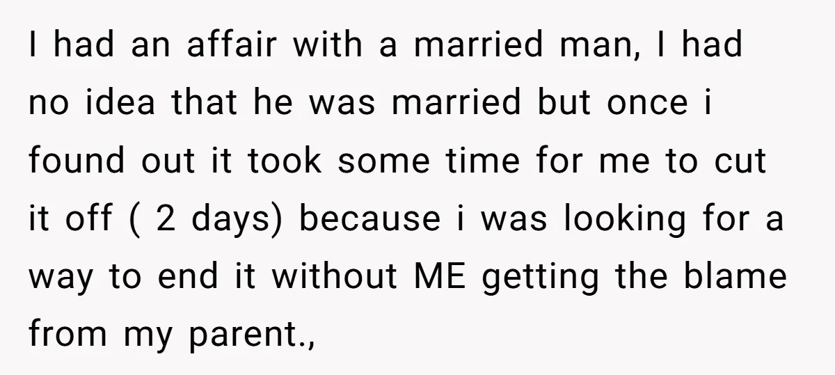 I had an affair with a married man, I had no idea that he was married but once i found out it took some time for me to cut it...