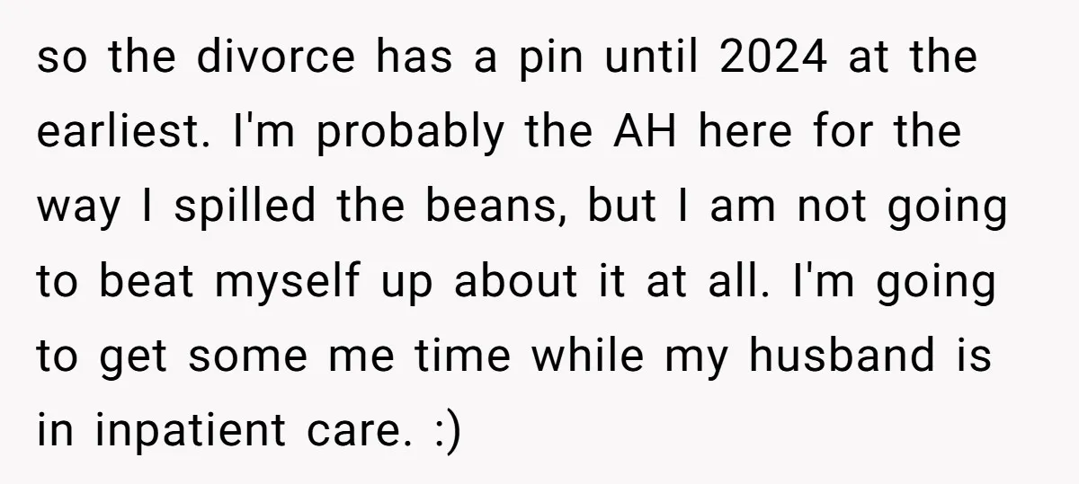 so the divorce has a pin until 2024 at the earliest. I'm probably the AH here for the way I spilled the beans, but I am not going to beat...