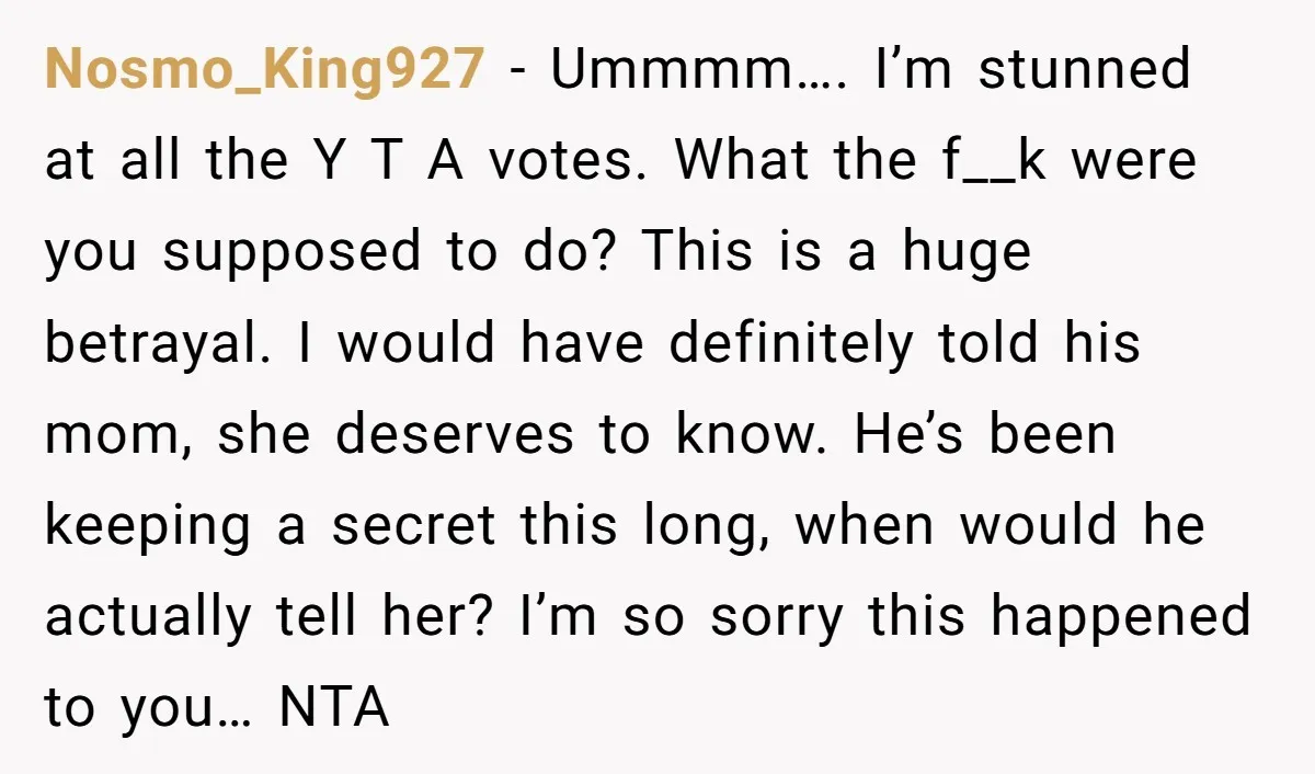 Nosmo_King927 − Ummmm…. I’m stunned at all the Y T A votes. What the f__k were you supposed to do? This is a huge betrayal. I would have definitely told...