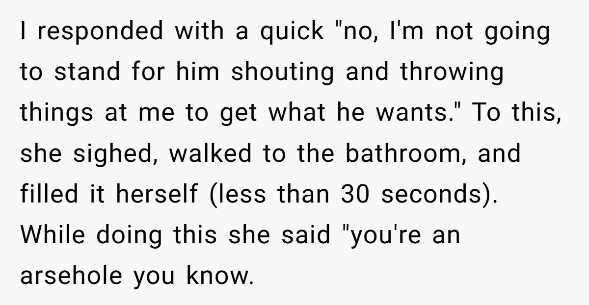 I responded with a quick "no, I'm not going to stand for him shouting and throwing things at me to get what he wants." To this, she sighed, walked to...