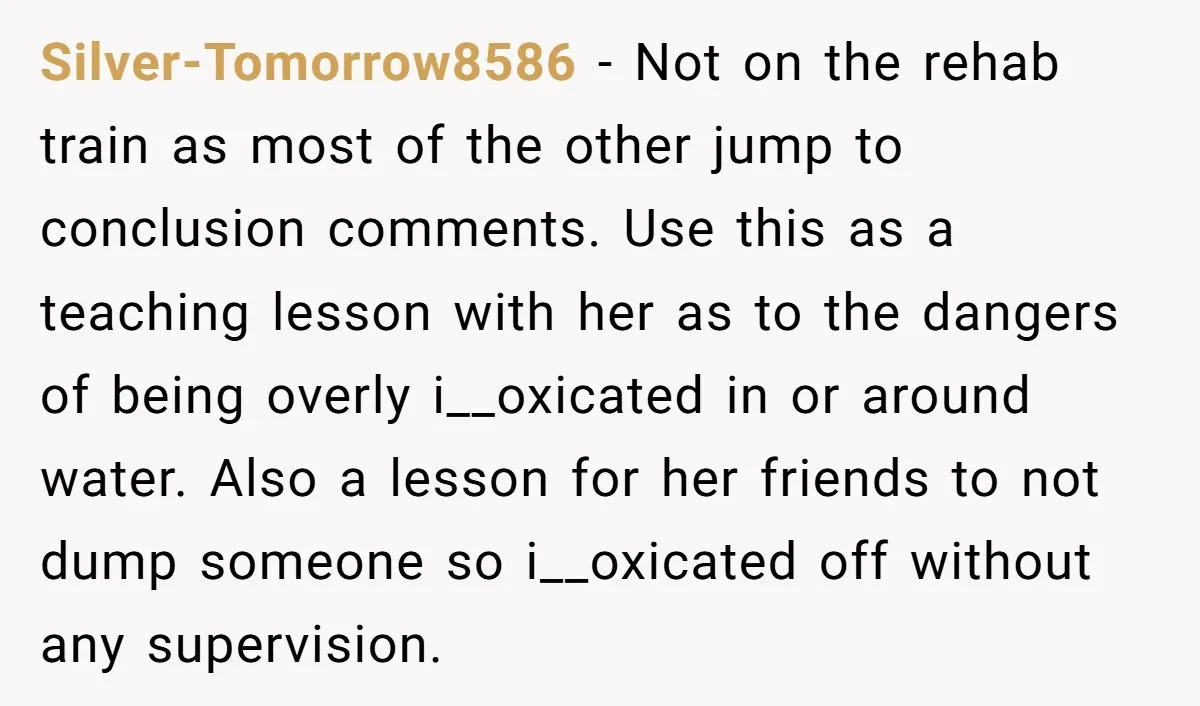Silver-Tomorrow8586 - Not on the rehab train as most of the other jump to conclusion comments. Use this as a teaching lesson with her as to the dangers of being...