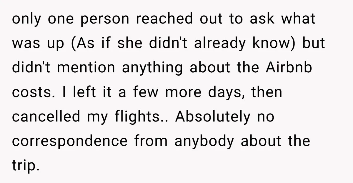 only one person reached out to ask what was up (As if she didn't already know) but didn't mention anything about the Airbnb costs. I left it a few more...