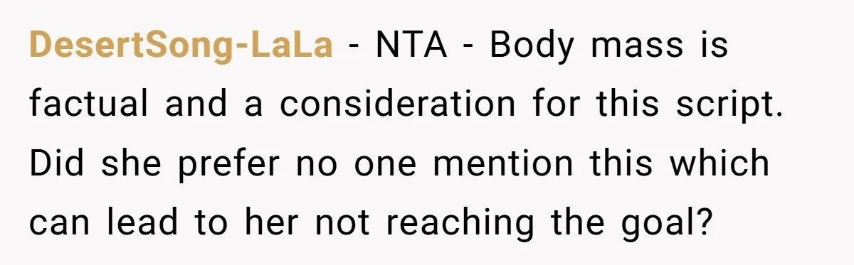 DesertSong-LaLa − NTA - Body mass is factual and a consideration for this script. Did she prefer no one mention this which can lead to her not reaching the goal?