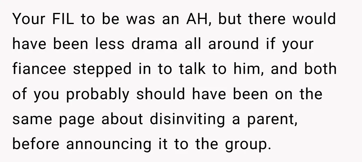 Your FIL to be was an AH, but there would have been less drama all around if your fiancee stepped in to talk to him, and both of you probably...