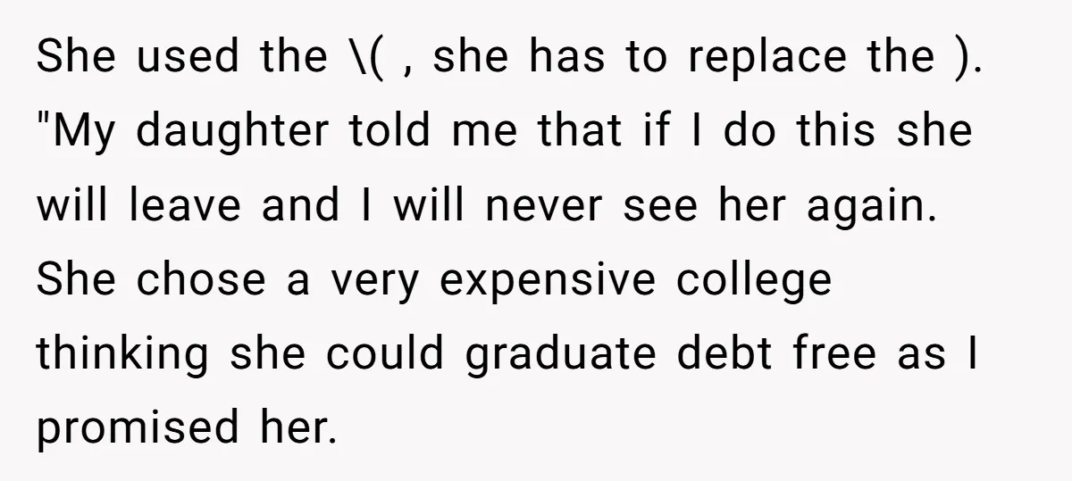 She used the \( , she has to replace the ). "My daughter told me that if I do this she will leave and I will never see her again....