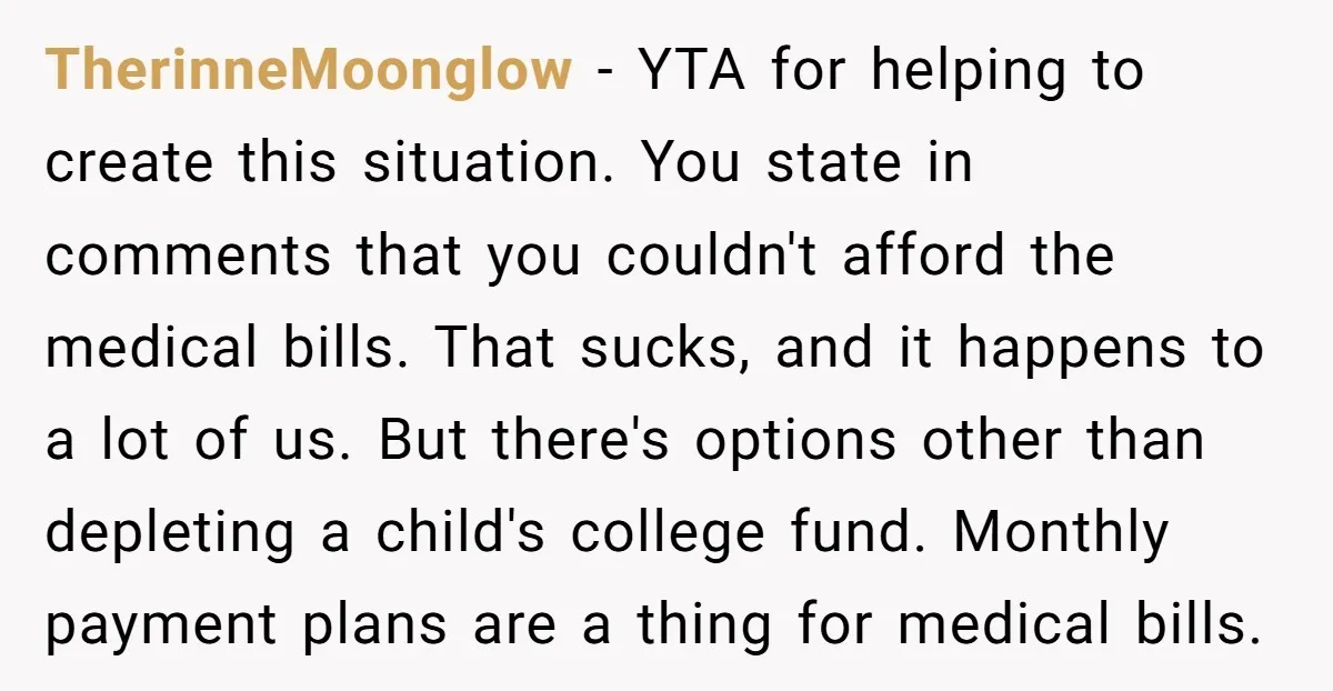 TherinneMoonglow − YTA for helping to create this situation. You state in comments that you couldn't afford the medical bills. That sucks, and it happens to a lot of us....