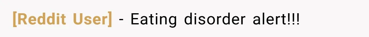 [Reddit User] − Eating disorder alert!!!