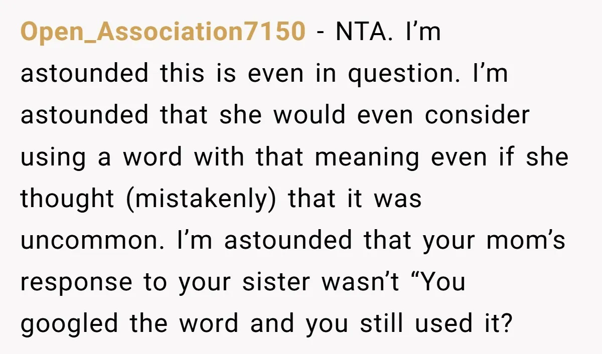 Open_Association7150 − NTA. I’m astounded this is even in question. I’m astounded that she would even consider using a word with that meaning even if she thought (mistakenly) that it...