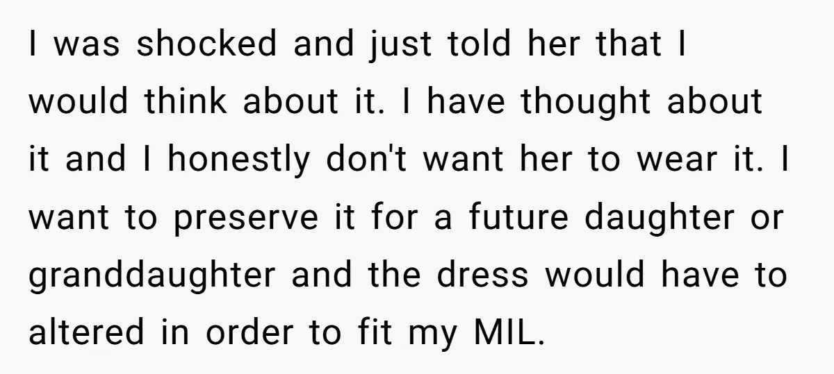 I was shocked and just told her that I would think about it. I have thought about it and I honestly don't want her to wear it. I want to...