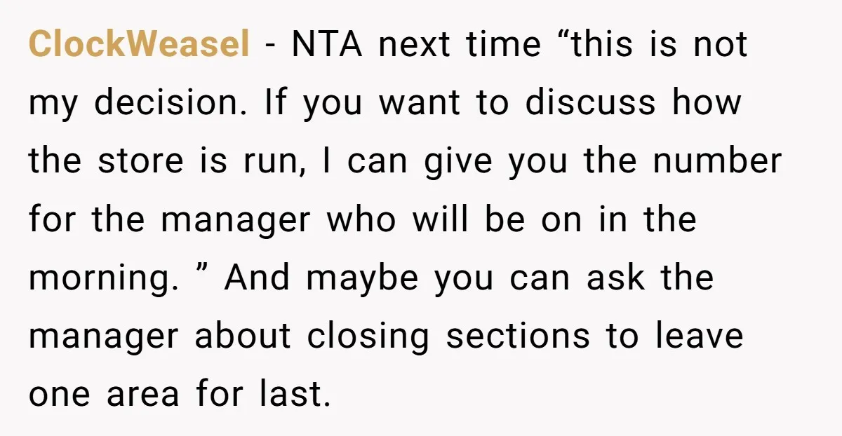 ClockWeasel − NTA next time “this is not my decision. If you want to discuss how the store is run, I can give you the number for the manager who...