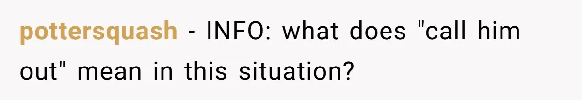 pottersquash − INFO: what does "call him out" mean in this situation?