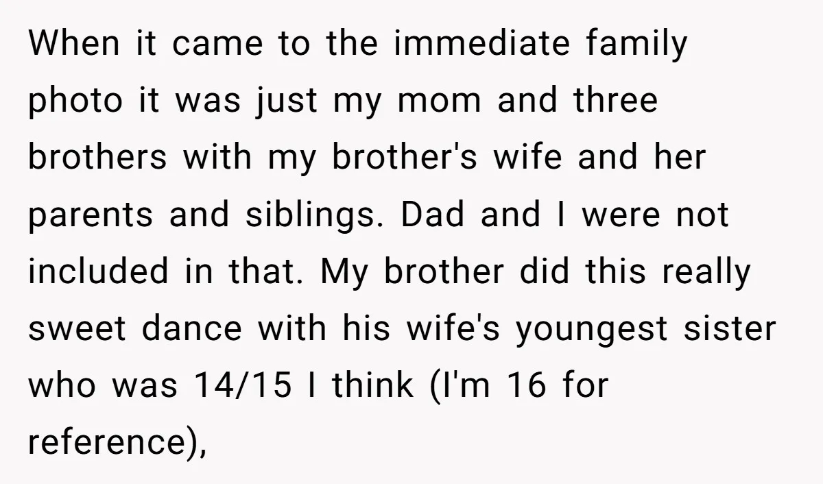When it came to the immediate family photo it was just my mom and three brothers with my brother's wife and her parents and siblings. Dad and I were not...