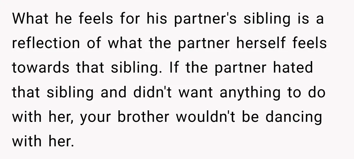 What he feels for his partner's sibling is a reflection of what the partner herself feels towards that sibling. If the partner hated that sibling and didn't want anything to...