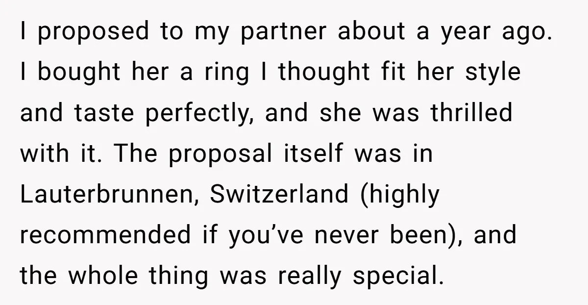 I proposed to my partner about a year ago. I bought her a ring I thought fit her style and taste perfectly, and she was thrilled with it. The proposal...