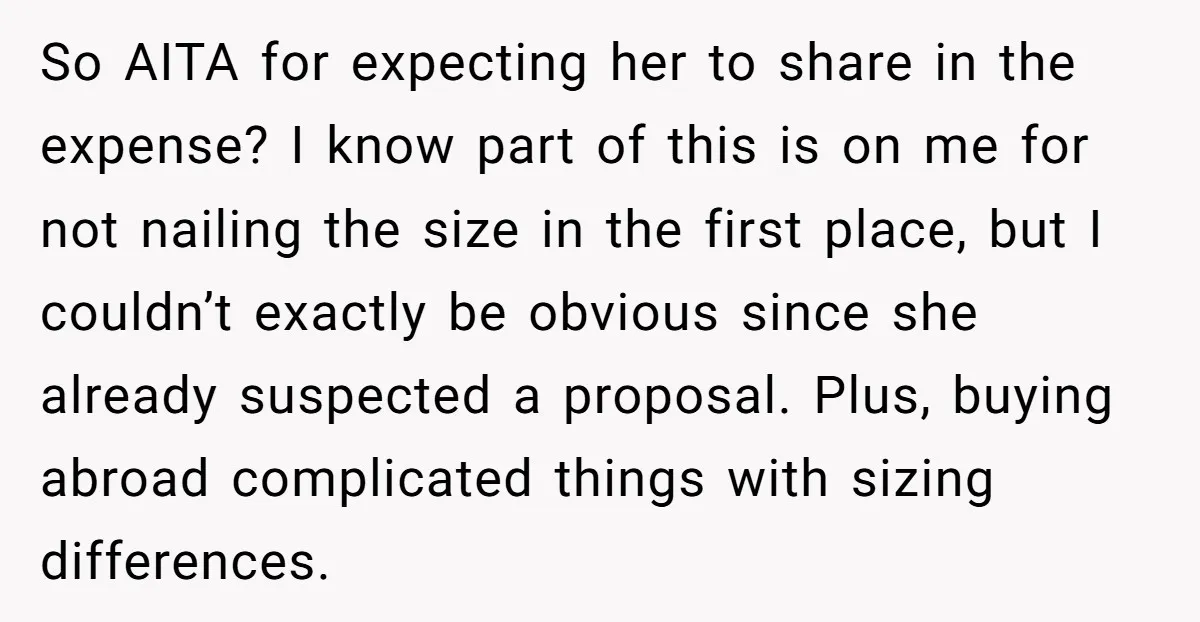 So AITA for expecting her to share in the expense? I know part of this is on me for not nailing the size in the first place, but I couldn’t...