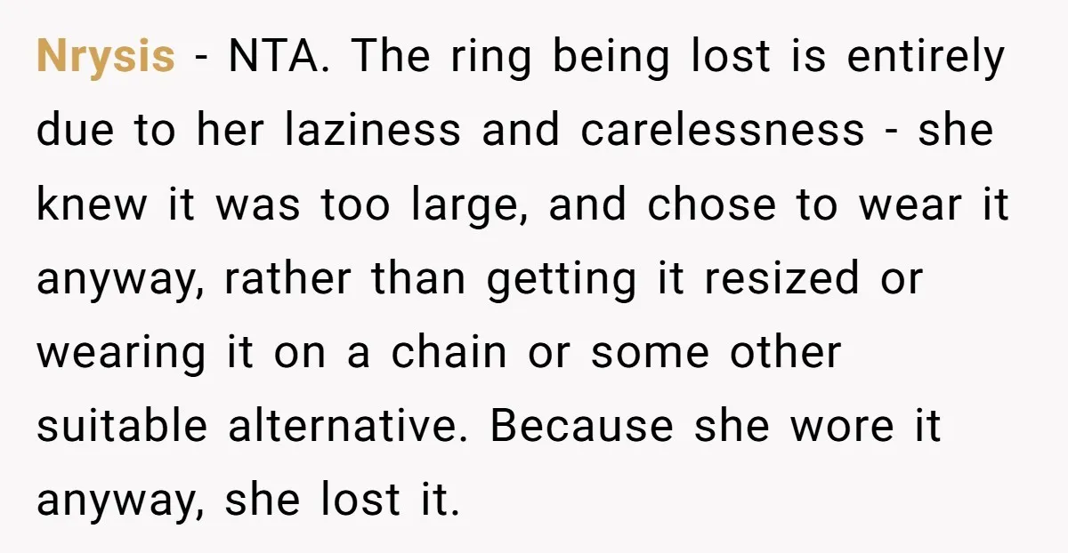 Nrysis − NTA. The ring being lost is entirely due to her laziness and carelessness - she knew it was too large, and chose to wear it anyway, rather than...