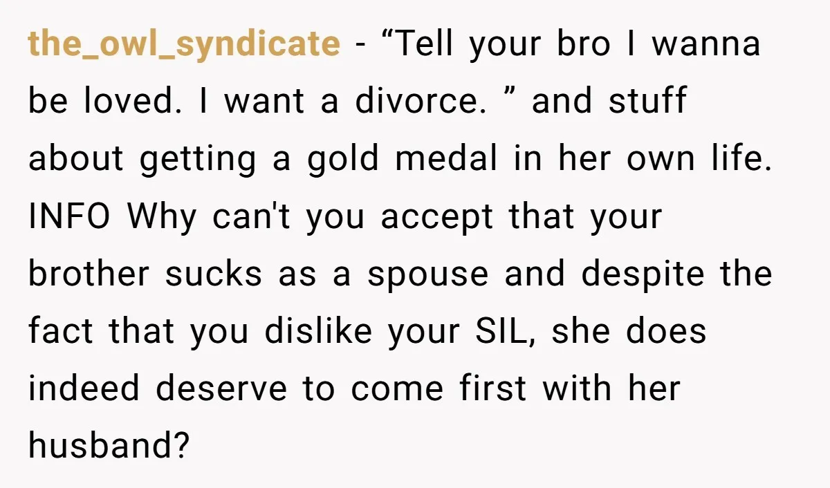 the_owl_syndicate − “Tell your bro I wanna be loved. I want a divorce. ” and stuff about getting a gold medal in her own life. INFO Why can't you accept...