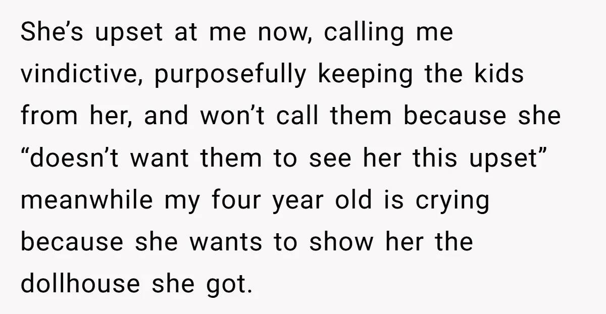 She’s upset at me now, calling me vindictive, purposefully keeping the kids from her, and won’t call them because she “doesn’t want them to see her this upset” meanwhile my...