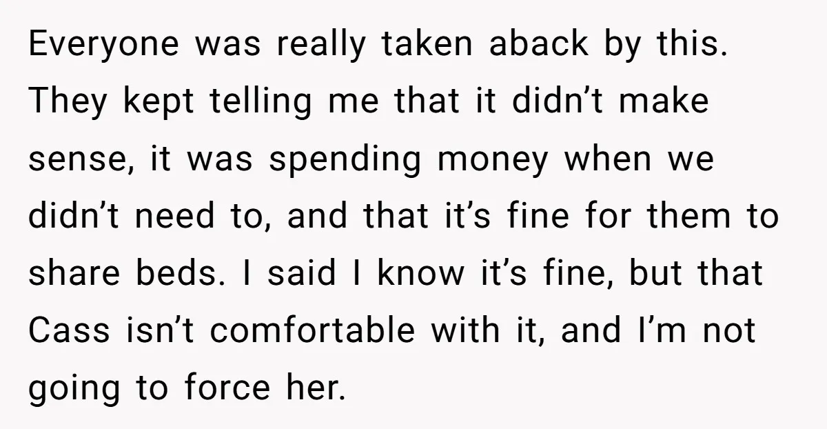 Everyone was really taken aback by this. They kept telling me that it didn’t make sense, it was spending money when we didn’t need to, and that it’s fine for...