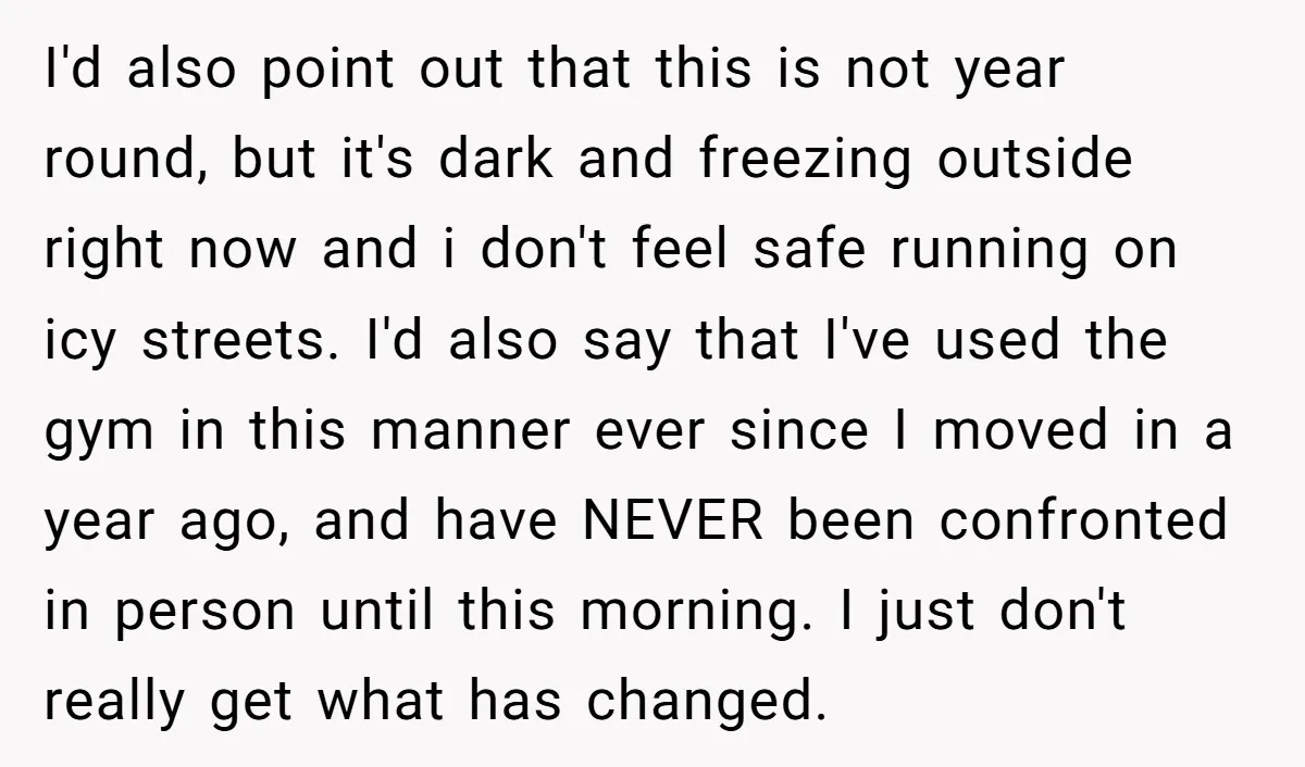 I'd also point out that this is not year round, but it's dark and freezing outside right now and i don't feel safe running on icy streets. I'd also say...