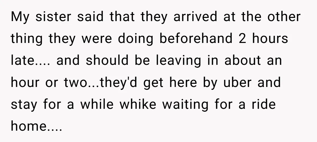 My sister said that they arrived at the other thing they were doing beforehand 2 hours late.... and should be leaving in about an hour or two...they'd get here by...
