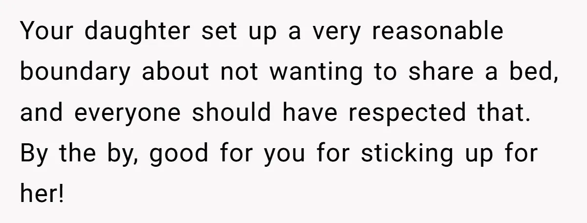 Your daughter set up a very reasonable boundary about not wanting to share a bed, and everyone should have respected that. By the by, good for you for sticking up...