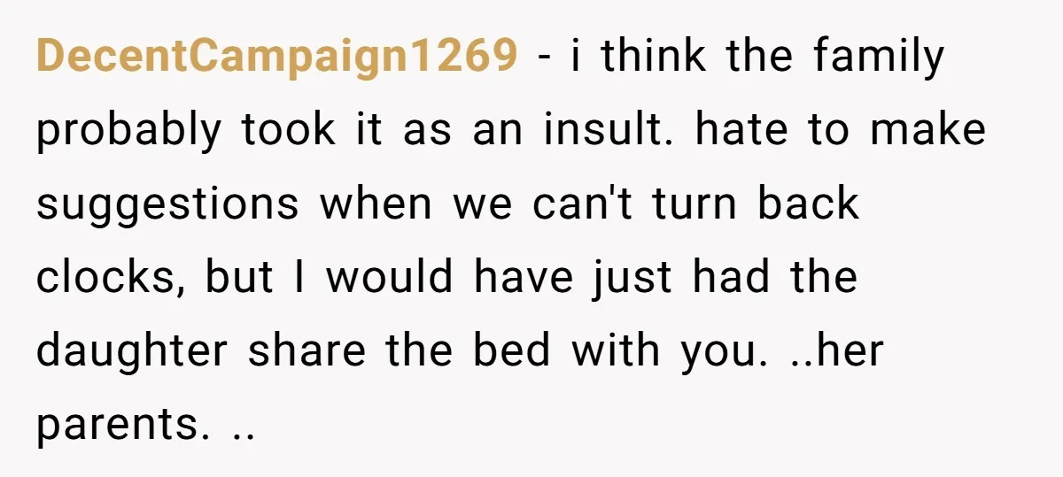 DecentCampaign1269 − i think the family probably took it as an insult. hate to make suggestions when we can't turn back clocks, but I would have just had the daughter...
