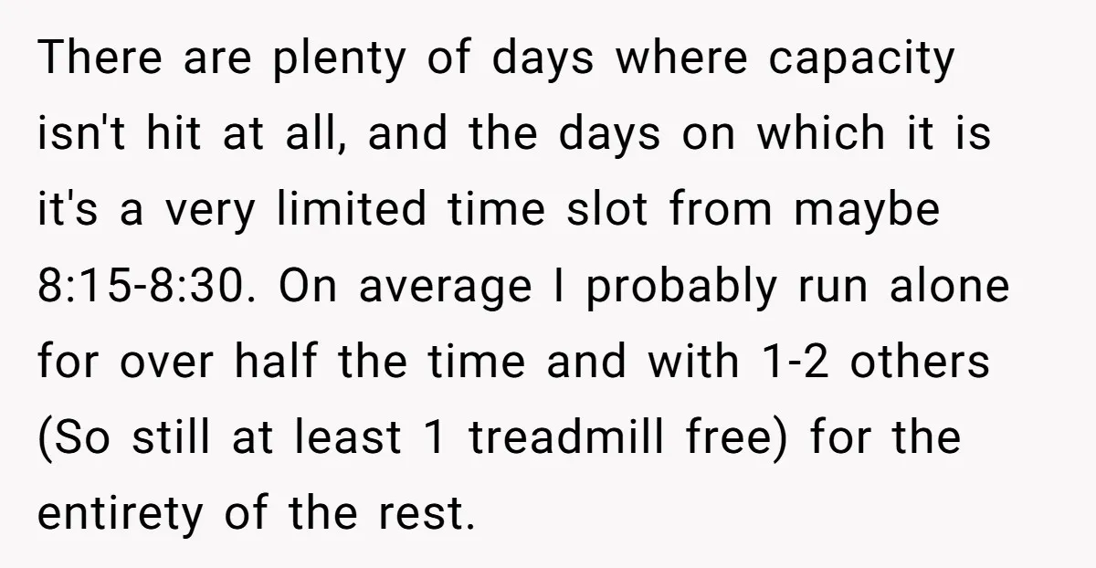 There are plenty of days where capacity isn't hit at all, and the days on which it is it's a very limited time slot from maybe 8:15-8:30. On average I...