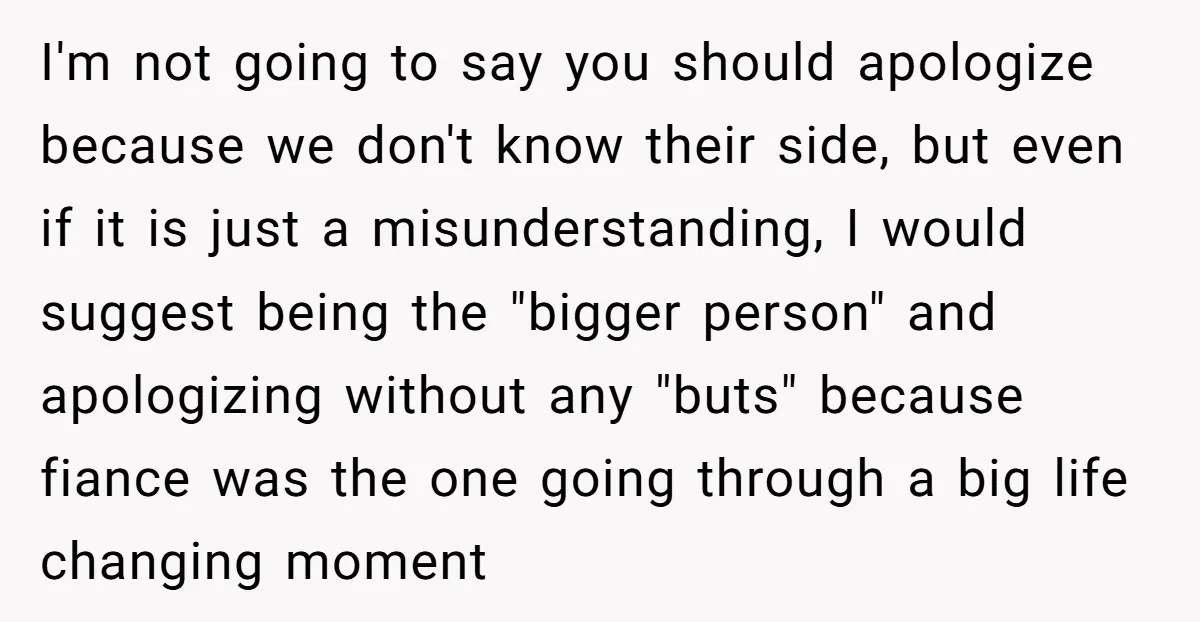 I'm not going to say you should apologize because we don't know their side, but even if it is just a misunderstanding, I would suggest being the "bigger person" and...